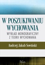 W poszukiwaniu wychowania Wykład monograficzny z teorii wychowania