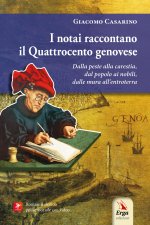 notai raccontano il Quattrocento genovese. Dalla peste alla carestia, dal popolo ai nobili, dalle mura all’entroterra