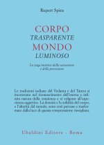 Corpo trasparente, mondo luminoso. Lo yoga tantrico della sensazione e della percezione