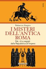 misteri dell'antica Roma. Dèi, riti e segreti dalla Repubblica all'Impero