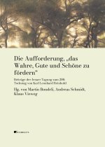 Aufforderung, «das Wahre, Gute und Schöne zu fördern». Beiträge der Jenaer Tagung zum 200. Todestag von Karl Leonhard Reinhold