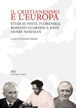 Cristianesimo e l'Europa. Studi su Pavel Florenskij, Romano Guardini e John Henry Newman