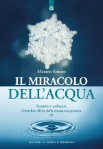 miracolo dell'acqua. Scoprire e utilizzare i benefici effetti della risonanza positiva