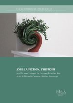 Sous la fiction, l'histoire. Neuf lectures critiques de l'oeuvre de Maïssa Bey