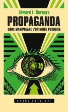 Propaganda. Come manipolare l'opinione pubblica