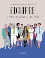 Pioniere. Le donne che hanno fatto l'europa