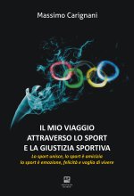 mio viaggio attraverso lo sport e la giustizia sportiva. Lo sport unisce, lo sport è amicizia, lo sport è emozione, felicità e voglia di vivere