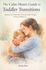 The Calm Mom's Guide to Toddler Transitions