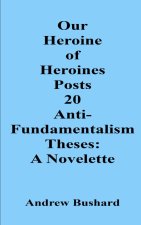Our Heroine of Heroines Posts 20 Anti-fundamentalism Theses