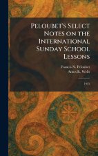 Peloubet's Select Notes on the International Sunday School Lessons