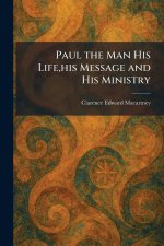 Paul the Man His Life,his Message and His Ministry