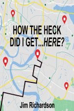 HOW THE HECK DID I GET...HERE?