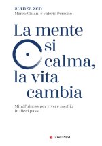 mente si calma, la vita cambia. Mindfulness per vivere meglio in dieci passi