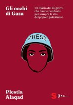 occhi di Gaza. Un diario dei 45 giorni che hanno cambiato per sempre il destino del popolo palestinese