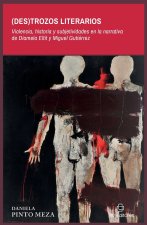 (Des)trozos literarios. Violencia, historia y subjetividades en la narrativa de Diamela Eltit y Miguel Gutiérrez