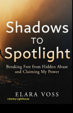 SHADOWS TO SPOTLIGHT