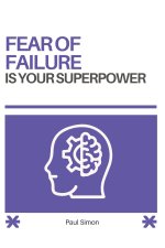 Fear of Failure Is Your Superpower