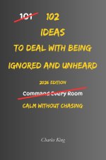 102 Ideas To Deal With Being Ignored And Unheard