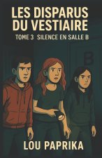 LES DISPARUS DU VESTIAIRE TOME 3 - SILENCE EN SALLE B