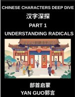 Chinese Characters Deep Dive (Part 1)- Understanding Radicals, Master the Building Blocks of Chinese Characters for Faster Reading, Writing, and Memor