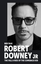 Robert Downey Jr: The Fall and Rise of the Comeback Kid