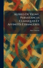 Alfred De Vigny, Persistances Classiques Et AffinitÃ©s ÃtrangÃ¨res