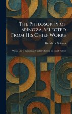 The Philosophy of Spinoza, Selected From His Chief Works