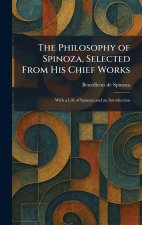 The Philosophy of Spinoza, Selected From His Chief Works