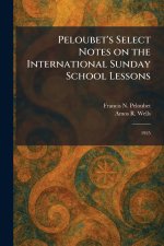 Peloubet's Select Notes on the International Sunday School Lessons