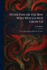 Peter Pan or the Boy Who Would Not Grow Up