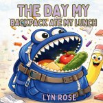 The Day My Backpack Ate My Lunch
