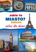 Jakie to miasto? EUROPA. Atlas dla dzieci