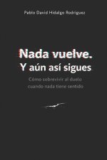 Nada vuelve. Y aún así sigues