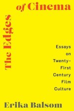The Edges of Cinema – Essays on Twenty–First Century Film Culture
