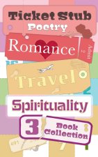 Ticket Stub Poetry. Romance, Travel, and Spirituality