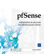pfSense - Administrez et sécurisez vos infrastructures réseau