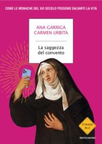 saggezza del convento. Come le monache del XVI secolo possono salvarti la vita