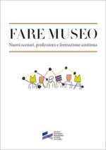 Fare museo. Nuovi scenari, professioni e formazione continua