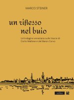 riflesso nel buio. Un’indagine veneziana sulle tracce di Corto Maltese e del Baron Corvo
