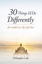 30 Things I'd Do Differently If I Could Live My Life Over