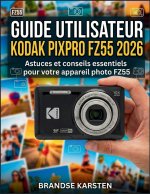GUIDE UTILISATEUR KODAK PIXPRO FZ55 2026