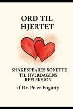 Ord til Hjertet Shakespeares Sonetter til Hverdagens Refleksion af Dr. Peter Fogarty