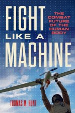 Fight Like a Machine – The Combat Future of the Human Body