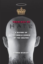 Theology of Hate – A History of the World Church of the Creator