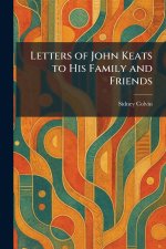 Letters of John Keats to His Family and Friends