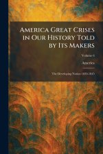 America Great Crises in Our History Told by Its Makers