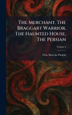 The Merchant. The Braggart Warrior. The Haunted House. The Persian
