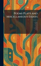 Poems Plays and Miscellaneous Essays