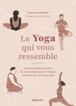 Le Yoga qui vous ressemble - Des pratiques simples et accessibles pour chaque moment de votre journée