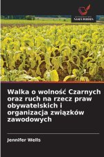 Walka o wolność Czarnych oraz ruch na rzecz praw obywatelskich i organizacja związków zawodowych